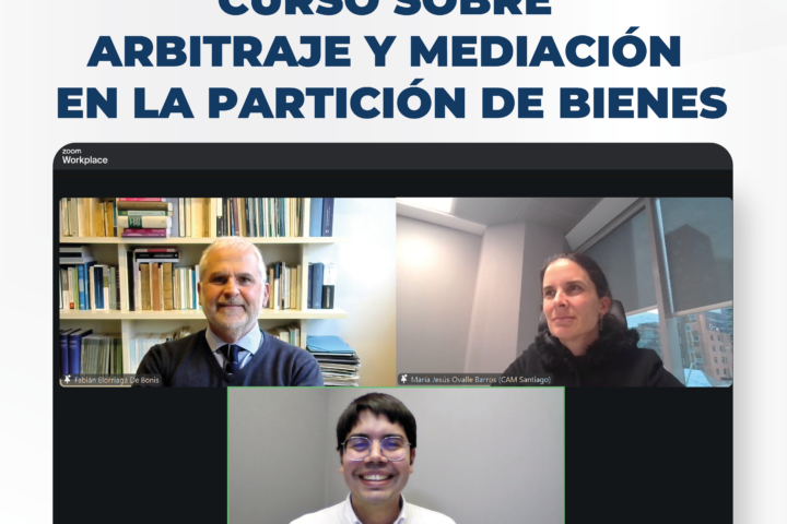 Inicia la primera edición del Curso sobre Arbitraje y Mediación en la Partición de Bienes del CAM Santiago